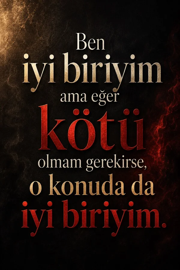 Koyu arka plan üzerinde “Ben iyi biriyim ama eğer kötü olmam gerekirse, o konuda da iyi biriyim.” sözü.
