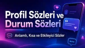Profil Sözleri ve Durum Sözleri: Anlamlı, Kısa ve Etkileyici Sözler