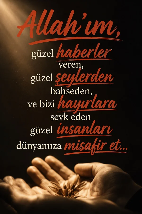 Karanlık fonda dua eden eller üzerinde “Allah’ım, güzel haberler veren, güzel şeylerden bahseden ve bizi hayırlara sevk eden güzel insanları dünyamıza misafir et.” duası yer alıyor.