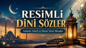 Resimli Dini Sözler: Anlamlı, Güzel ve Huzur Veren Mesajlar