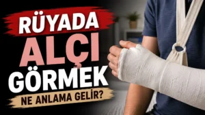 Rüyada Alçı Görmek Ne Anlama Gelir?