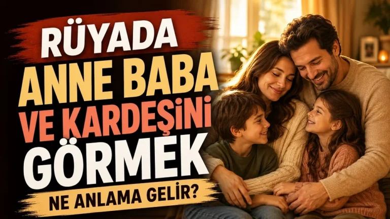 Rüyada anne baba ve kardeşini görmek ne anlama gelir başlıklı, sıcak ev ortamında anne, baba ve çocukların bir arada olduğu aile temalı kapak görseli.