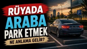 Rüyada Araba Park Etmek Ne Anlama Gelir başlıklı, şehir içinde park alanına yerleşmiş modern bir arabanın yer aldığı mavi, siyah ve sıcak gün batımı tonlarında hazırlanmış blog kapak görseli.