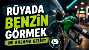 Rüyada benzin görmek ne anlama gelir başlıklı, yakıt pompası ve benzin istasyonu atmosferiyle hazırlanmış rüya tabiri kapak görseli.