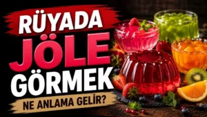 Rüyada Jöle Görmek Ne Anlama Gelir?