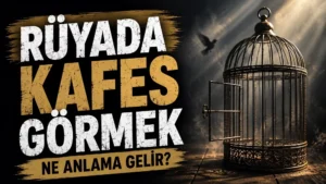 Rüyada Kafes Görmek Ne Anlama Gelir?