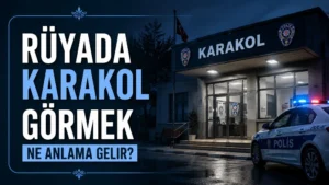 Rüyada Karakol Görmek Ne Anlama Gelir?