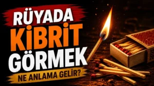 Rüyada Kibrit Görmek Ne Anlama Gelir başlıklı, yanan kibrit, kibrit kutusu ve sıcak alev tonlarıyla hazırlanmış blog kapak görseli.