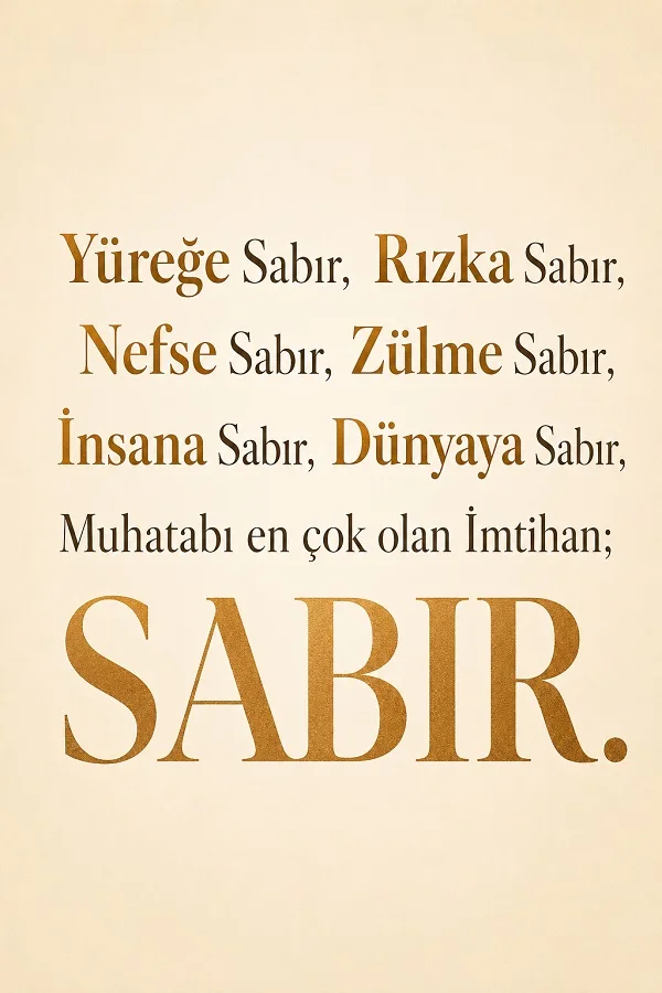 Açık renk arka planda “Yüreğe sabır, rızka sabır, nefse sabır… Muhatabı en çok olan imtihan; SABIR.” yazısının bulunduğu sade tipografik tasarım.