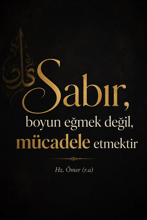 Siyah zemin üzerinde “Sabır, boyun eğmek değil, mücadele etmektir. Hz. Ömer (r.a)” yazısının yer aldığı şık tipografik tasarım.