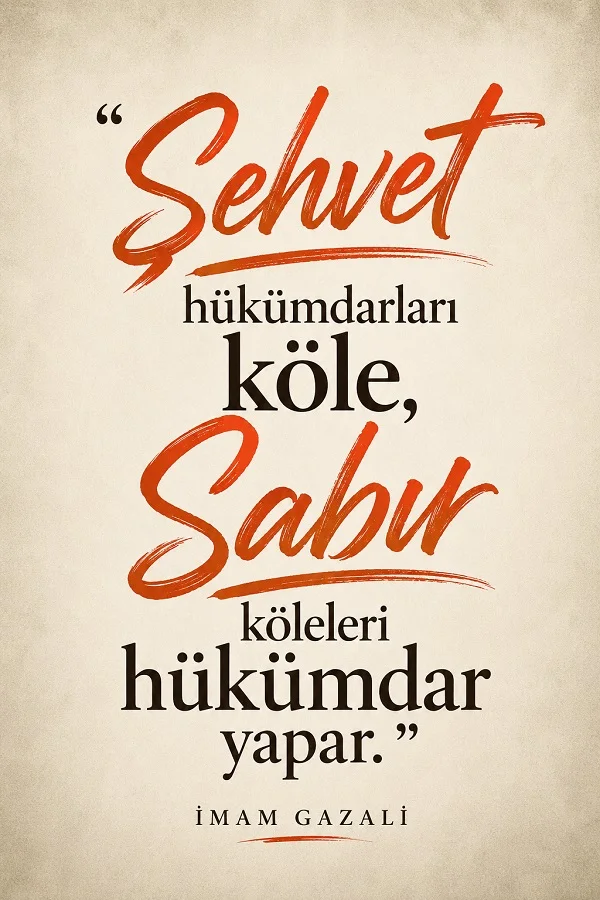 Açık renkli sade arka plan üzerinde “Şehvet hükümdarları köle, sabır köleleri hükümdar yapar.” İmam Gazali sözü yer alıyor.