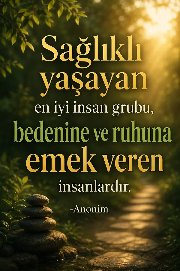 Orman içindeki patika ve taş yığını eşliğinde “Sağlıklı yaşayan en iyi insan grubu, bedenine ve ruhuna emek veren insanlardır.” anonim sözü yer alıyor.