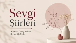 Sevgi Şiirleri: Anlamlı, Duygusal ve Romantik Şiirler