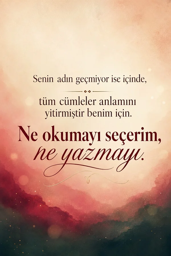 Pastel pembe ve krem tonlarında fon üzerinde “Senin adın geçmiyor ise içimde, tüm cümleler anlamını yitirmiştir benim için. Ne okumayı seçerim, ne yazmayı.” sözünün bulunduğu romantik tasarım.