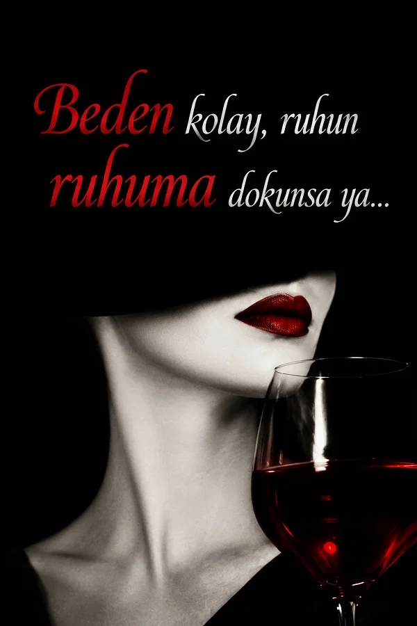 Siyah fonda kırmızı dudaklı stilize bir kadın yüzü ve kırmızı şarap kadehi yanında “Beden kolay, ruhun ruhuma dokunsa ya...” sözü yer alıyor.