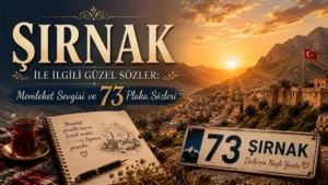 Şırnak ile İlgili Güzel Sözler: Memleket Sevgisi ve 73 Plaka Sözleri