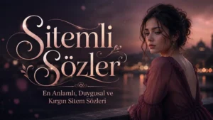 Sitemli sözler başlığıyla hazırlanmış, duygusal ve kırgın bir atmosferde düşünceli kadın figürü bulunan blog kapak görseli.