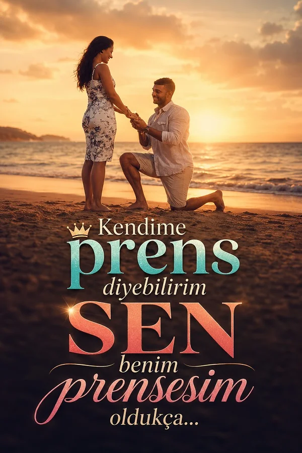 Gün batımında sahilde diz çökerek evlilik teklifi eden erkek ve karşısında duran kadın figürüyle, “Kendime prens diyebilirim, SEN benim prensesim oldukça...” yazılı romantik söz görseli.
