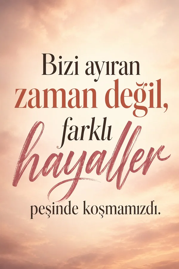 Pembe bulutlu sade fonda “Bizi ayıran zaman değil, farklı hayaller peşinde koşmamızdı.” sözü yer alıyor.