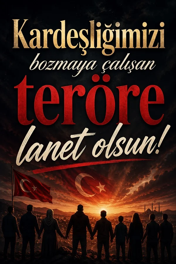 Gün batımında el ele duran insan siluetleri ve Türk bayrağı eşliğinde “Kardeşliğimizi bozmaya çalışan teröre lanet olsun!” yazılı görsel.