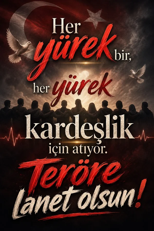 İnsan siluetleri, güvercinler ve kalp atışı çizgileriyle “Her yürek bir, her yürek kardeşlik için atıyor. Teröre lanet olsun!” yazılı görsel.