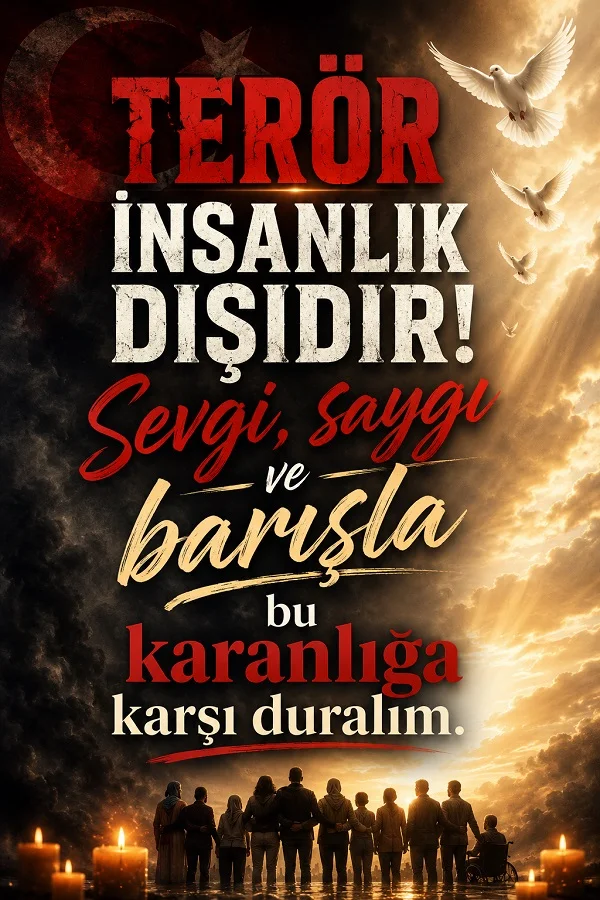 Güvercinler ve bir arada duran insan siluetleriyle “Terör insanlık dışıdır! Sevgi, saygı ve barışla bu karanlığa karşı duralım.” yazılı görsel.