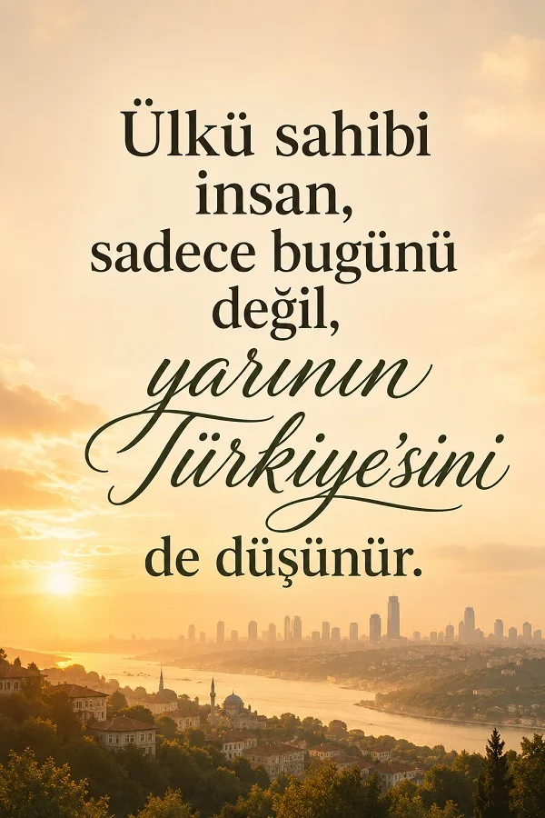 İstanbul manzarası önünde “Ülkü sahibi insan, sadece bugünü değil, yarının Türkiyesini de düşünür.” sözünün yer aldığı anlamlı tipografik görsel.