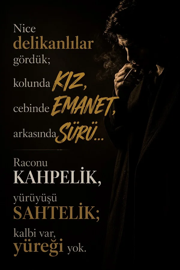 Karanlık fonda sigara içen erkek silüeti ve “Nice delikanlılar gördük...” diye başlayan sert ve ağır sözlerin yer aldığı etkileyici tipografik görsel.