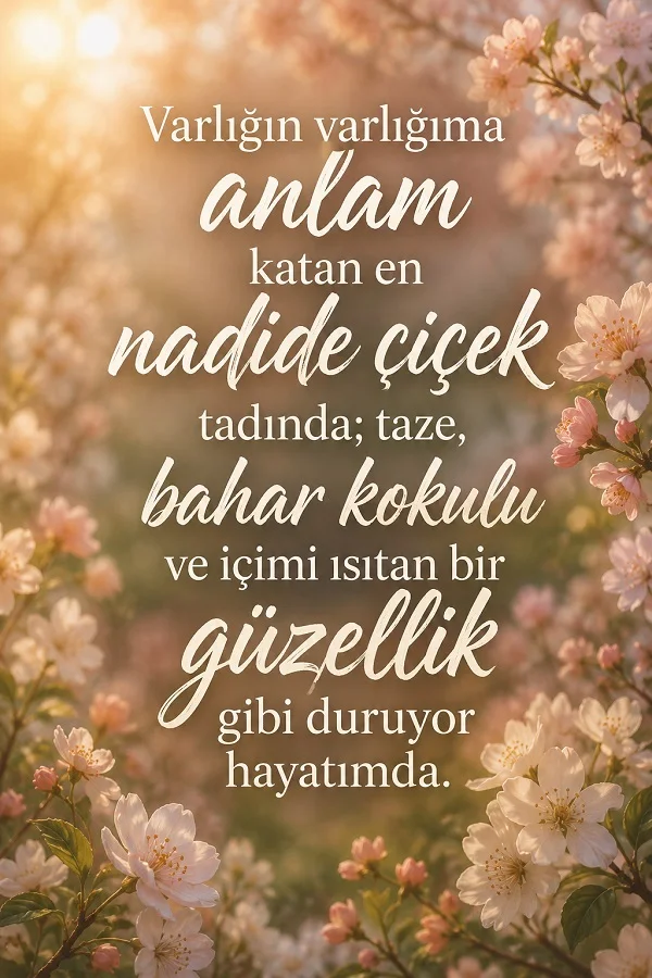 Bahar çiçekleri fonunda sevilen kişinin hayata anlam kattığını anlatan romantik söz.