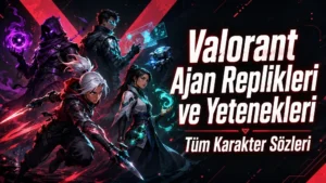 Valorant Ajan Replikleri ve Yetenekleri: Tüm Karakter Sözleri