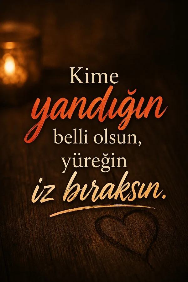 Ahşap zemin üzerinde kalp çizimi ve “Kime yandığın belli olsun, yüreğin iz bıraksın.” sözü.