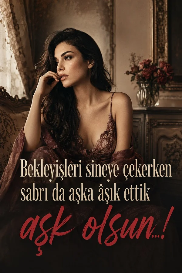 Şık odada oturan kadın ve bekleyişin sabrı da aşka âşık ettiğini anlatan duygusal söz.