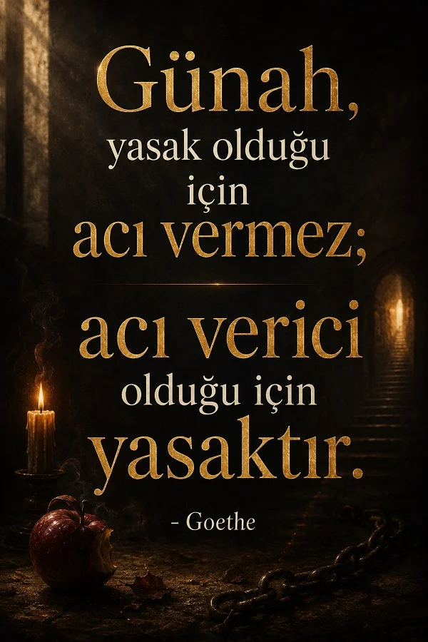 Karanlık bir ortamda mum, zincir ve ısırılmış elmanın bulunduğu görselde “Günah, yasak olduğu için acı vermez; acı verici olduğu için yasaktır. - Goethe” sözü yer alıyor.