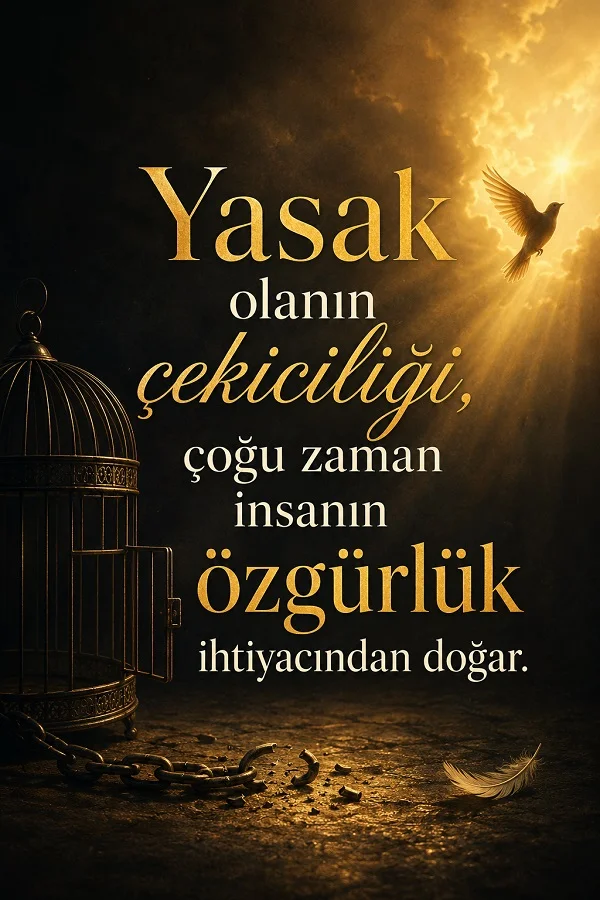 Açık kuş kafesi, kırık zincir ve ışığa doğru uçan kuşun yer aldığı görselde “Yasak olanın çekiciliği, çoğu zaman insanın özgürlük ihtiyacından doğar.” sözü bulunuyor.
