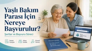 Yaşlı Bakım Parası İçin Nereye Başvurulur? Şartlar ve Başvuru Süreci