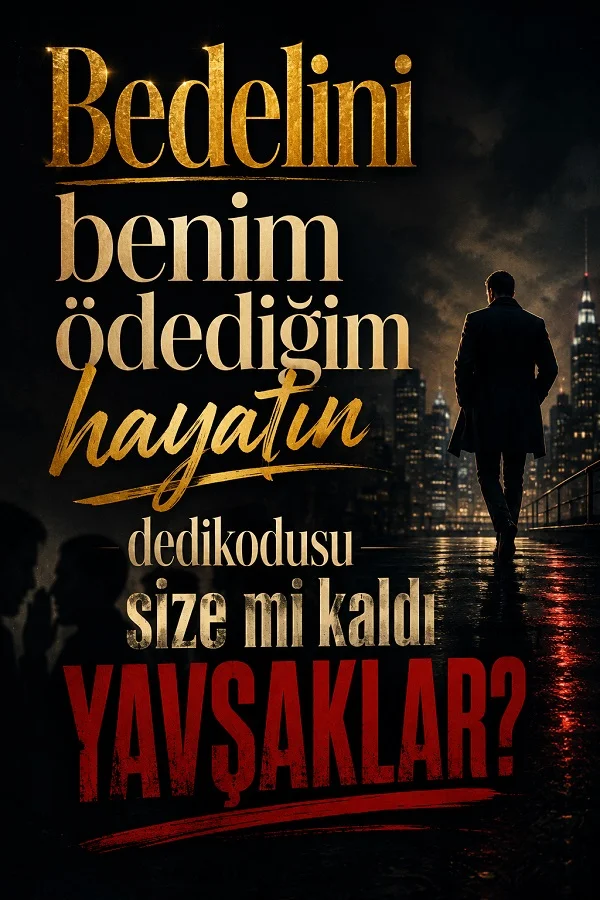 Gece vakti şehir ışıkları önünde takım elbiseli bir erkek yürürken görülüyor. Görselde “Bedelini benim ödediğim hayatın dedikodusu size mi kaldı yavşaklar?” yazısı bulunuyor.