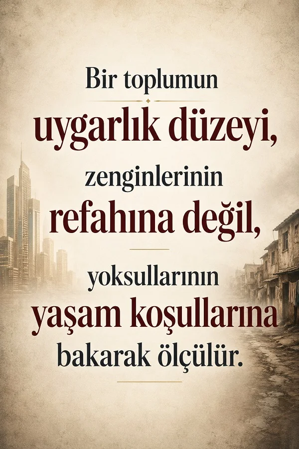 Modern binalar ve yoksul yaşam alanları karşıtlığıyla hazırlanan görselde “Bir toplumun uygarlık düzeyi, zenginlerinin refahına değil, yoksullarının yaşam koşullarına bakarak ölçülür.” sözü yer alıyor.