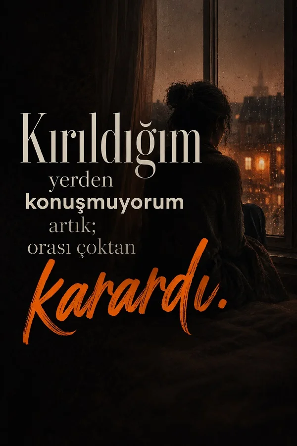 Yağmurlu pencere önünde oturan kadın ve kırıldığı yerden artık konuşmadığını anlatan hüzünlü söz.