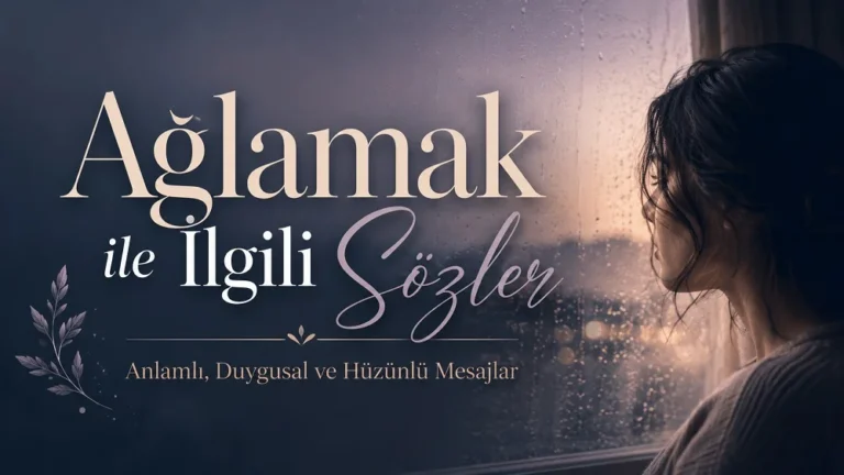 Ağlamak ile ilgili sözler başlığıyla, yağmurlu cam kenarında hüzünlü bir kişinin yer aldığı duygusal ve modern kapak görseli.