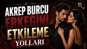 Akrep Burcu Erkeğini Etkileme Yolları