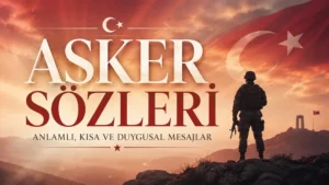 Asker Sözleri: Anlamlı, Kısa ve Duygusal Mesajlar