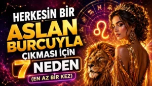 Herkesin Bir Aslan Burcuyla Çıkması İçin 7 Neden (En Az Bir Kez)