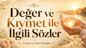 Avuç içinde parlayan kalp, altın ışıklar, zarif çiçekler ve büyük tipografiyle hazırlanmış “Değer ve Kıymet ile İlgili Sözler: Anlamlı ve Güzel Mesajlar” başlıklı modern kapak görseli.
