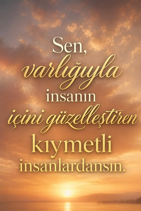 Yumuşak gün batımı fonunda, “Sen, varlığınla insanın içini güzelleştiren kıymetli insanlardansın.” sözünün yer aldığı tipografik tasarım.
