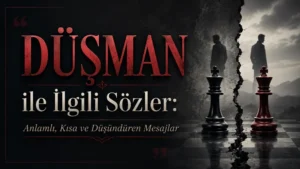 Düşman ile İlgili Sözler: Anlamlı, Kısa ve Düşündüren Mesajlar
