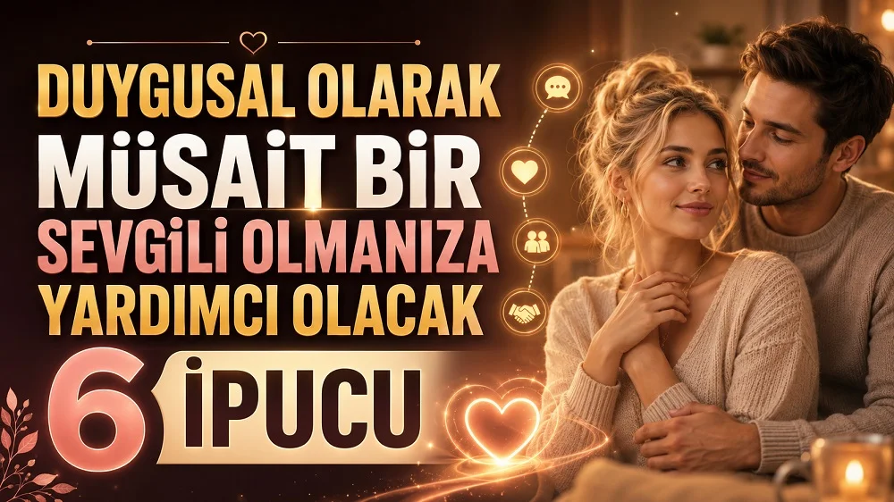 Duygusal Olarak Müsait Bir Sevgili Olmanıza Yardımcı Olacak 6 İpucu başlıklı, sıcak ışıklar altında birbirine yakın duran çift, sarışın kadın, kalp ve iletişim ikonları içeren ilişki temalı kapak tasarımı.