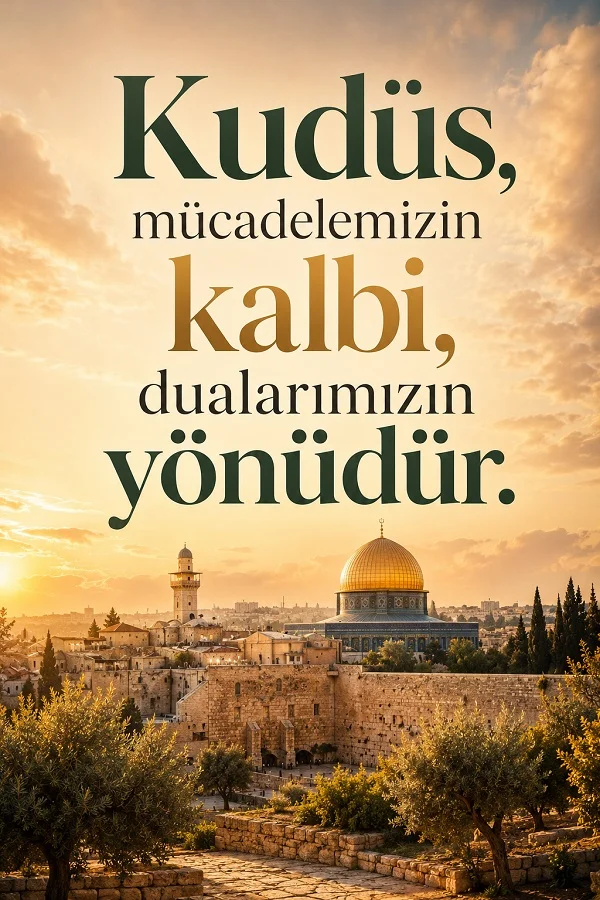 Kudüs manzarası, taş yapılar ve altın kubbeli mabet eşliğinde “Kudüs, mücadelemizin kalbi, dualarımızın yönüdür.” sözü yer alıyor.