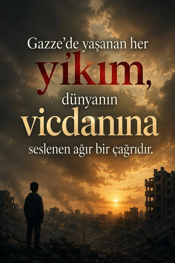 Yıkılmış binalar arasında duran bir çocuğun ve karanlık gökyüzünün bulunduğu sahnede, “Gazze’de yaşanan her yıkım, dünyanın vicdanına seslenen ağır bir çağrıdır.” sözü yazılıdır.