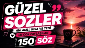 Güzel Sözler: Anlamlı Kısa ve Yeni 2026: En Çok Paylaşılan 150 Söz