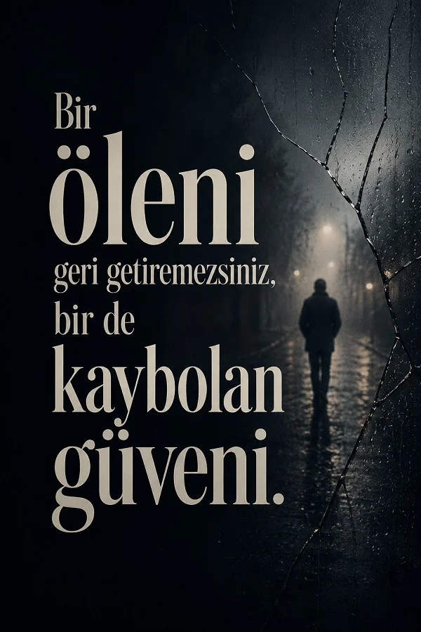 Karanlık ve yağmurlu bir sokakta yürüyen silüetin yer aldığı görselde, “Bir öleni geri getiremezsiniz, bir de kaybolan güveni.” sözü yazıyor.